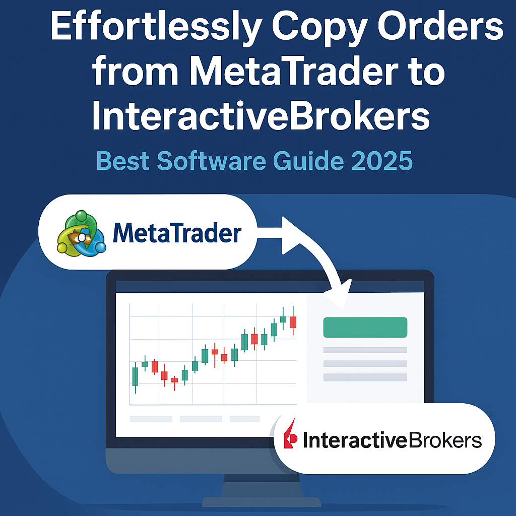Effortlessly Copy Orders from MetaTrader to InteractiveBrokers – Best Software Guide 2025."